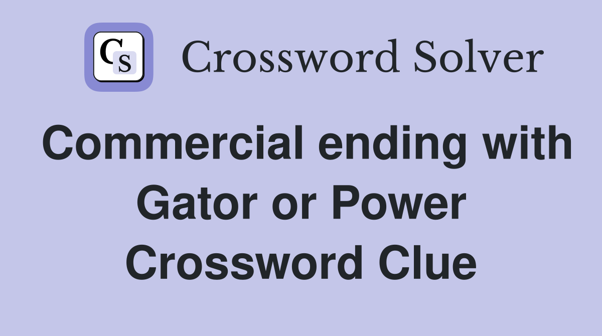 Commercial ending with Gator or Power Crossword Clue