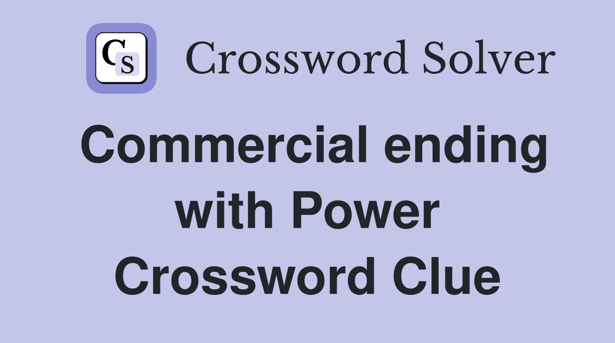 Commercial ending with Power Crossword Clue