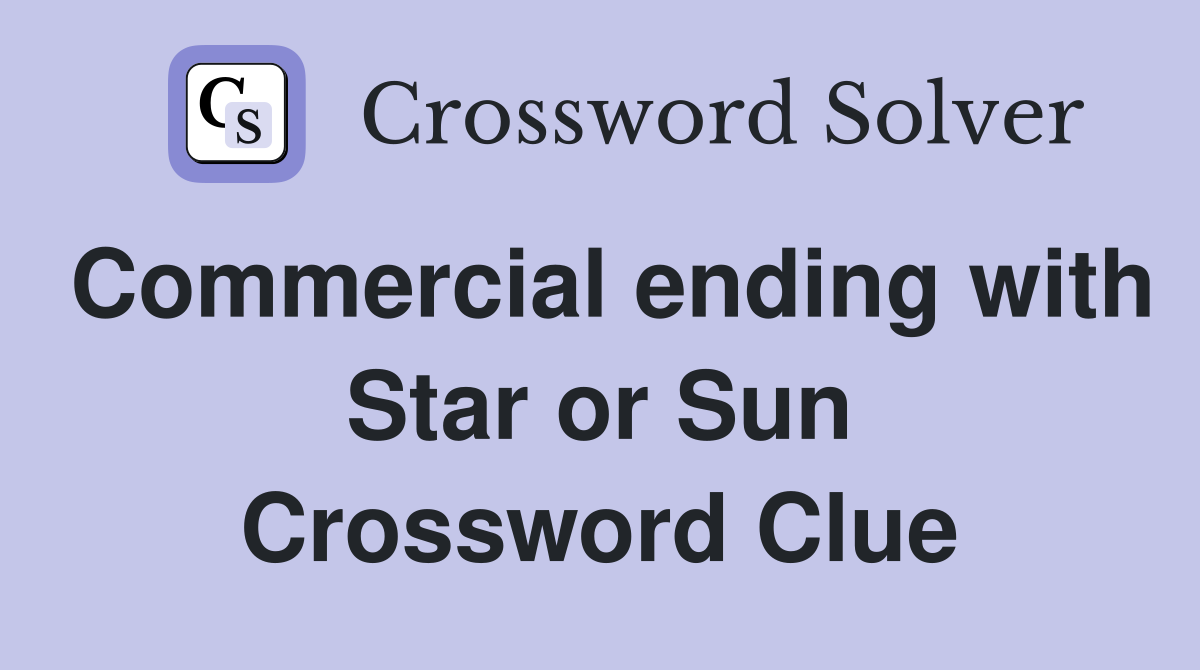 Commercial ending with Star or Sun Crossword Clue