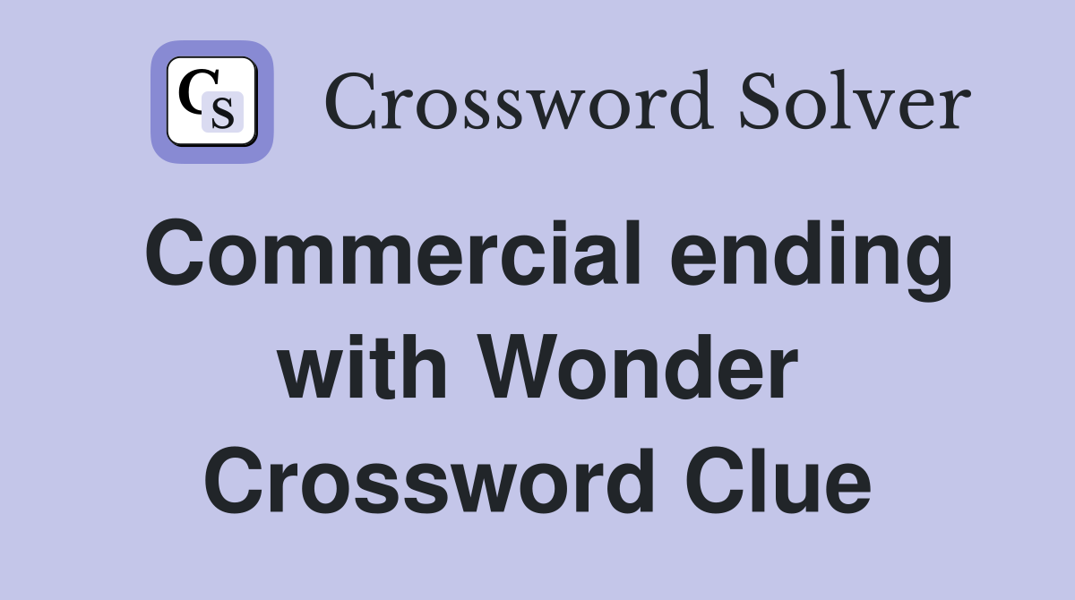 Commercial ending with Wonder Crossword Clue
