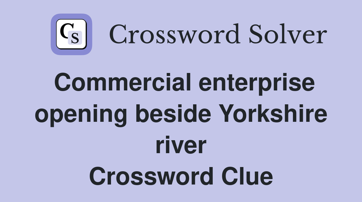 Commercial enterprise opening beside Yorkshire river Crossword Clue