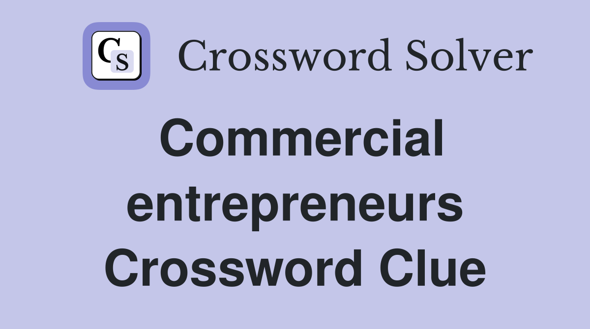 Commercial entrepreneurs Crossword Clue