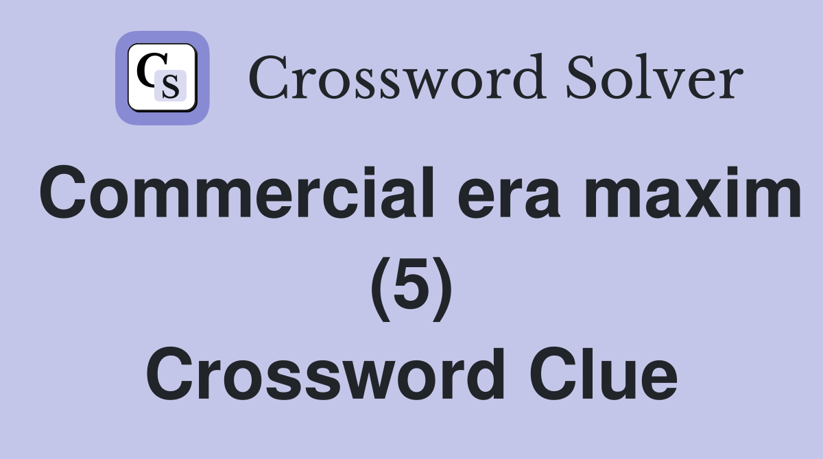 Commercial era maxim (5) Crossword Clue