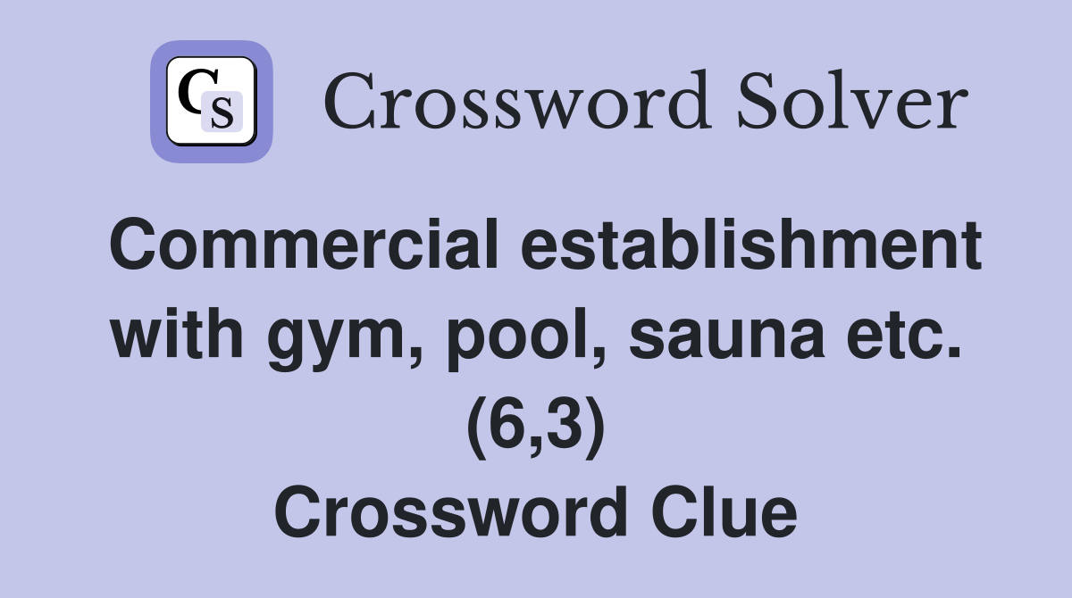 Commercial establishment with gym, pool, sauna etc. (6,3) Crossword Clue