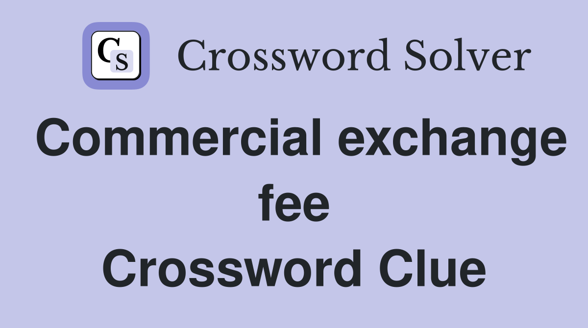Commercial exchange fee Crossword Clue