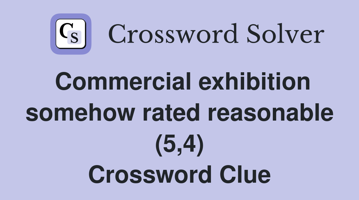 Commercial exhibition somehow rated reasonable (5,4) Crossword Clue