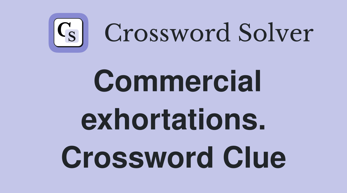 Commercial exhortations. Crossword Clue