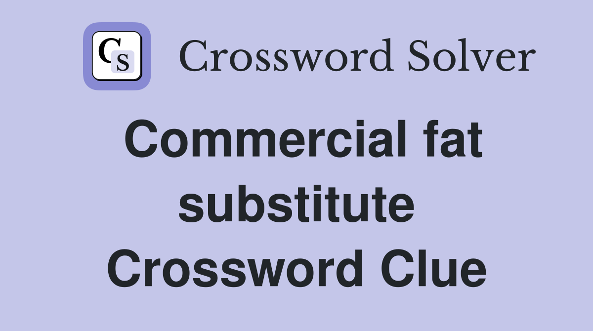 Commercial fat substitute Crossword Clue