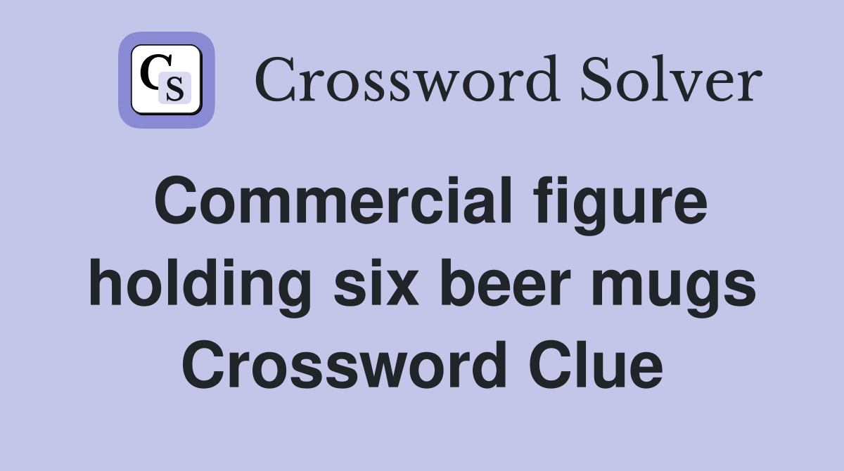 Commercial figure holding six beer mugs Crossword Clue