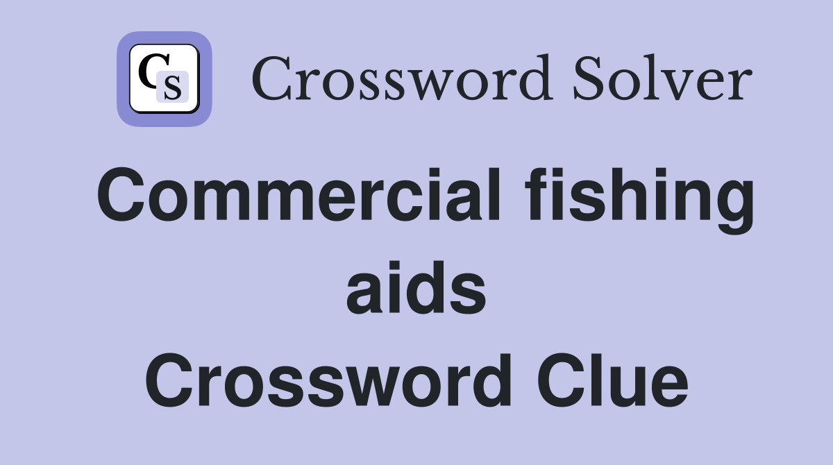 Commercial fishing aids Crossword Clue