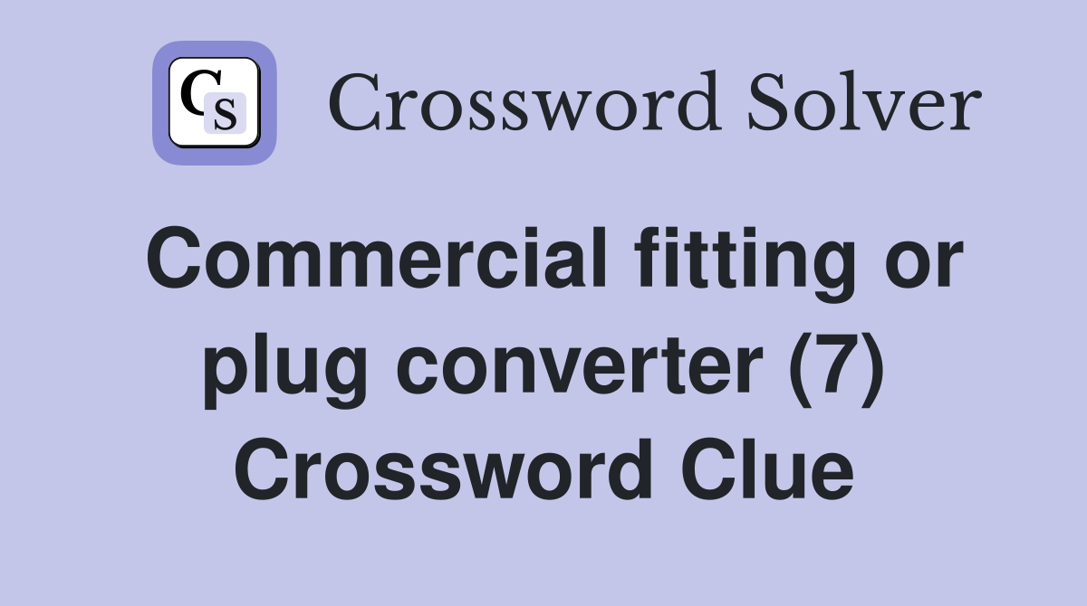 Commercial fitting or plug converter (7) Crossword Clue