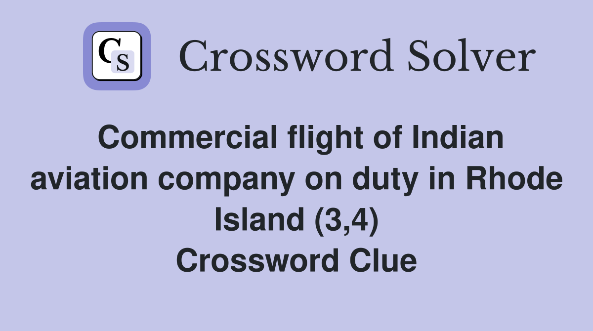 Commercial flight of Indian aviation company on duty in Rhode Island (3,4) Crossword Clue