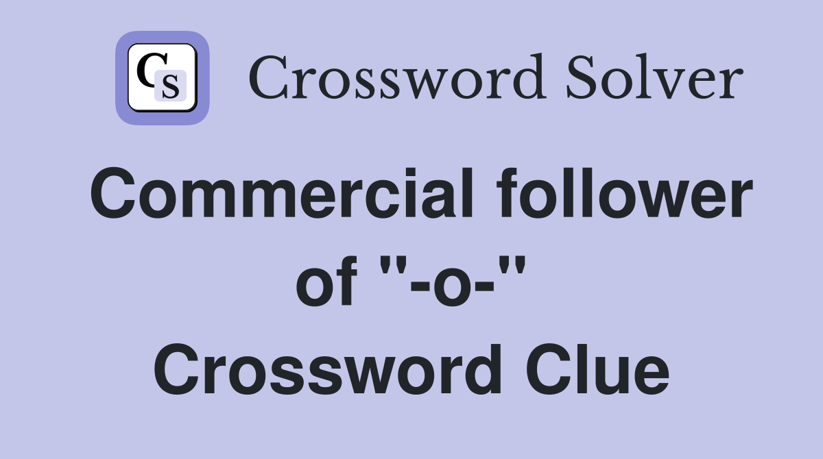 Commercial follower of "-o-" Crossword Clue