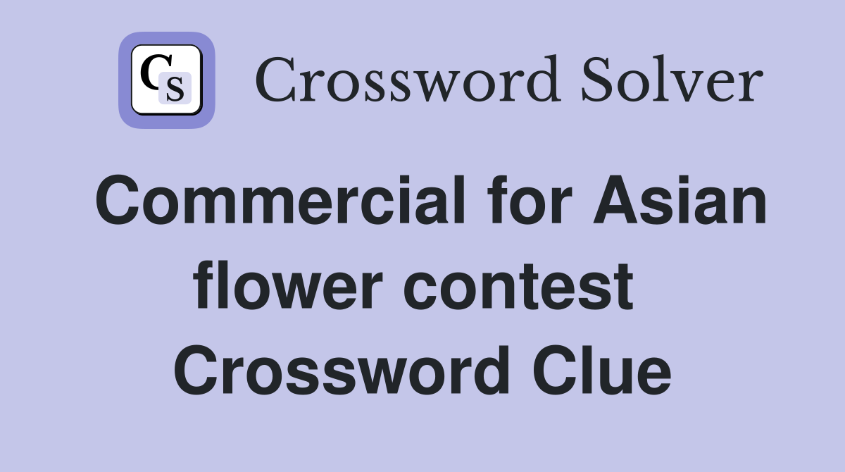 Commercial for Asian flower contest  Crossword Clue