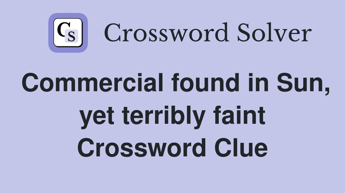 Commercial found in Sun, yet terribly faint Crossword Clue