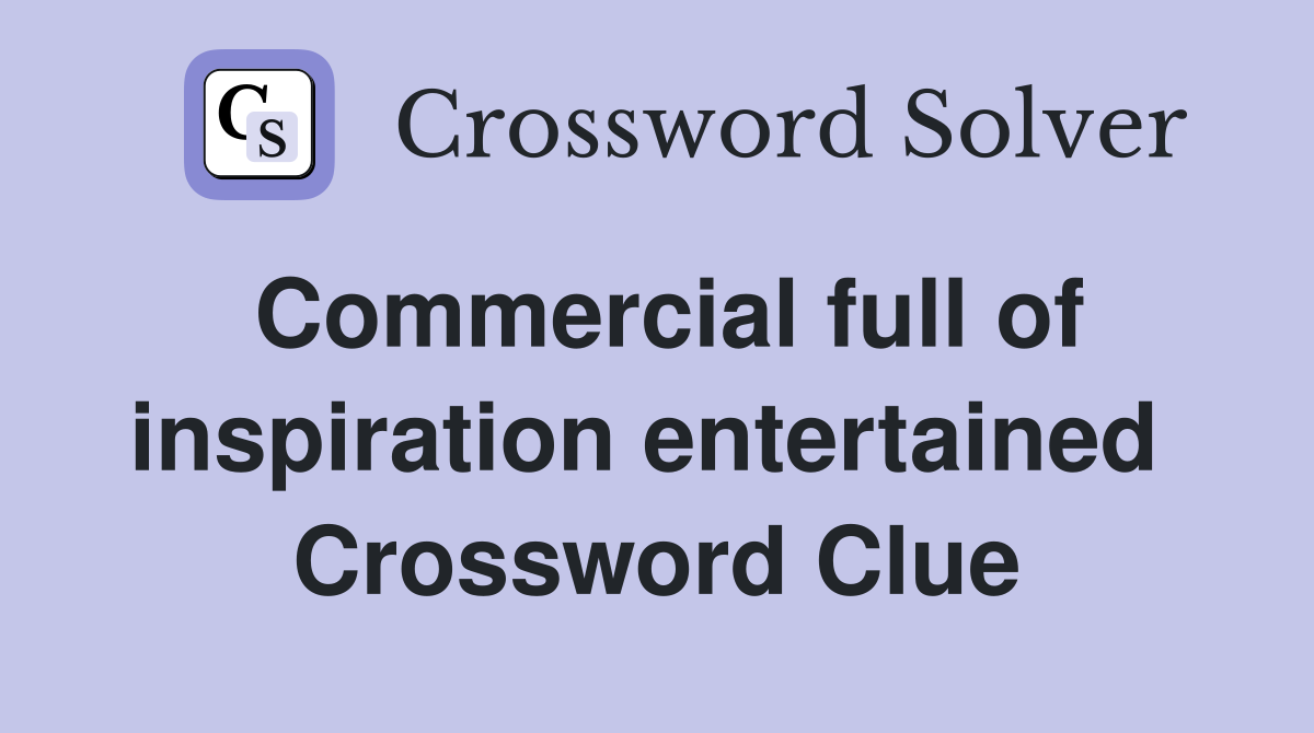 Commercial full of inspiration entertained  Crossword Clue