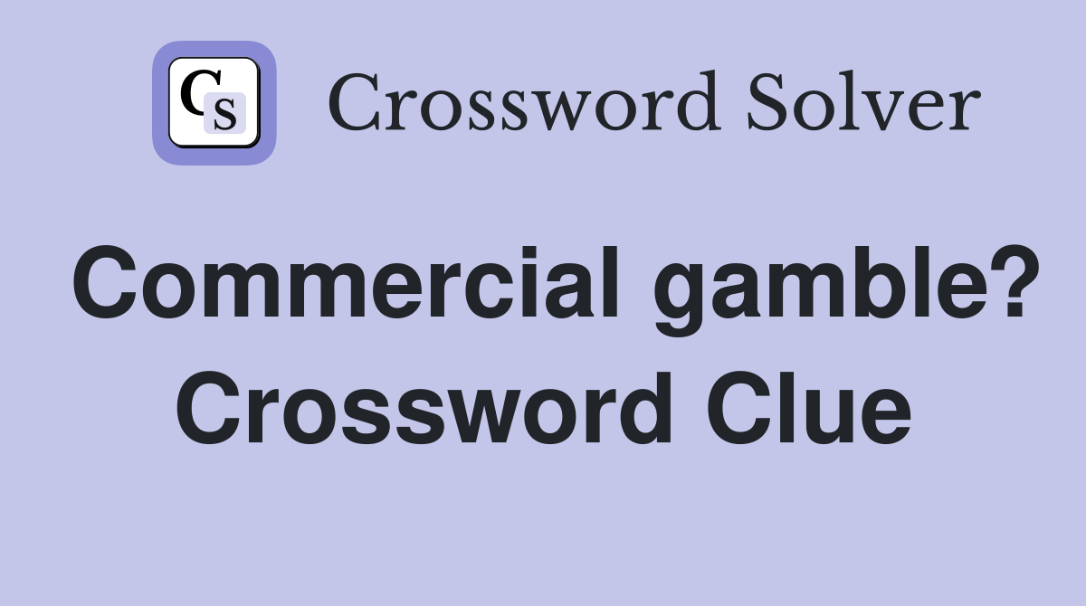 Commercial gamble? Crossword Clue