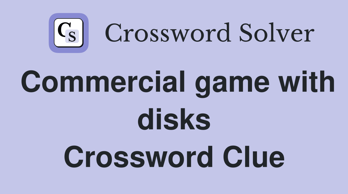 Commercial game with disks Crossword Clue