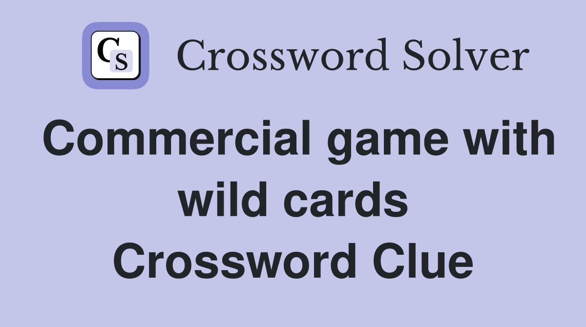Commercial game with wild cards Crossword Clue