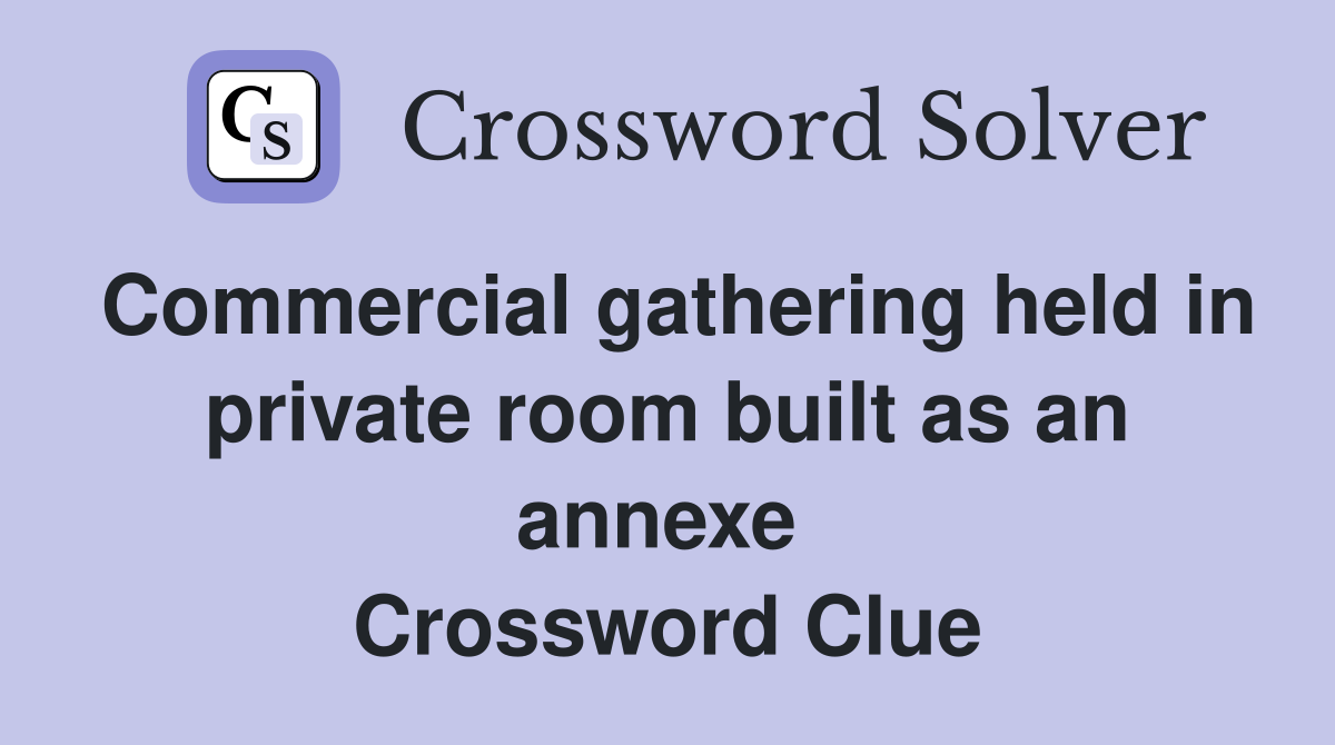 Commercial gathering held in private room built as an annexe  Crossword Clue