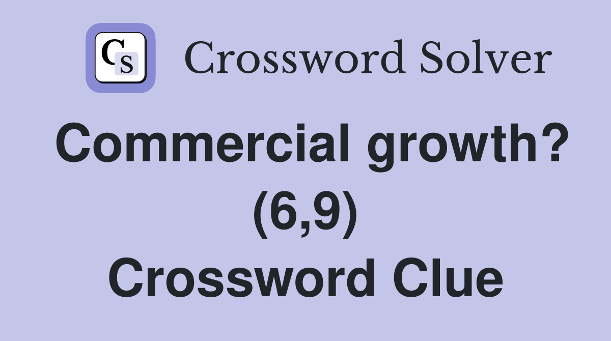 Commercial growth? (6,9) Crossword Clue