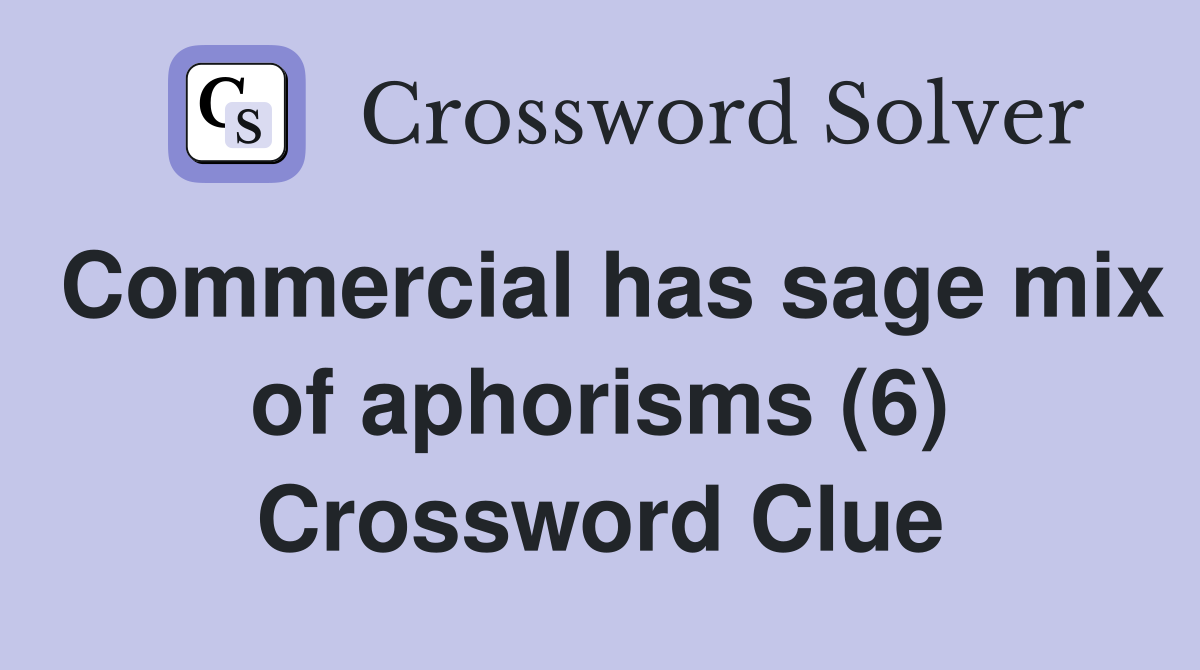 Commercial has sage mix of aphorisms (6) Crossword Clue
