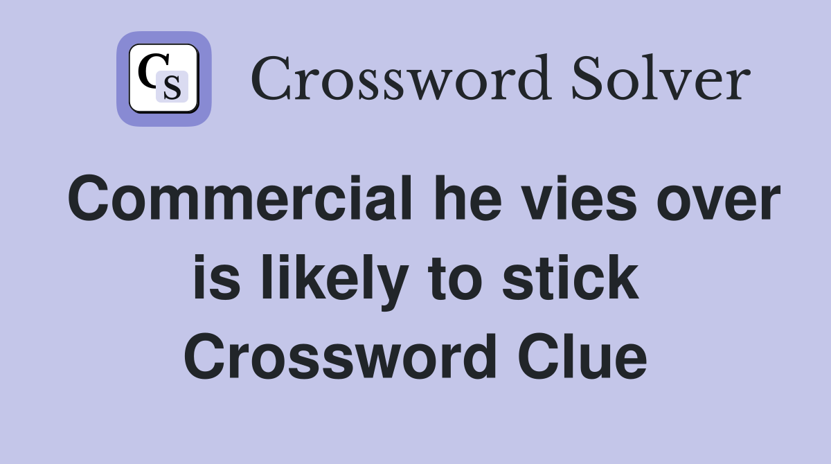 Commercial he vies over is likely to stick Crossword Clue