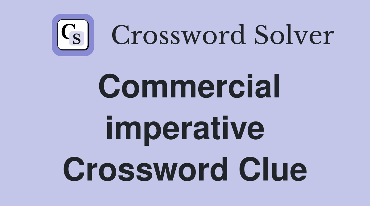 Commercial imperative Crossword Clue