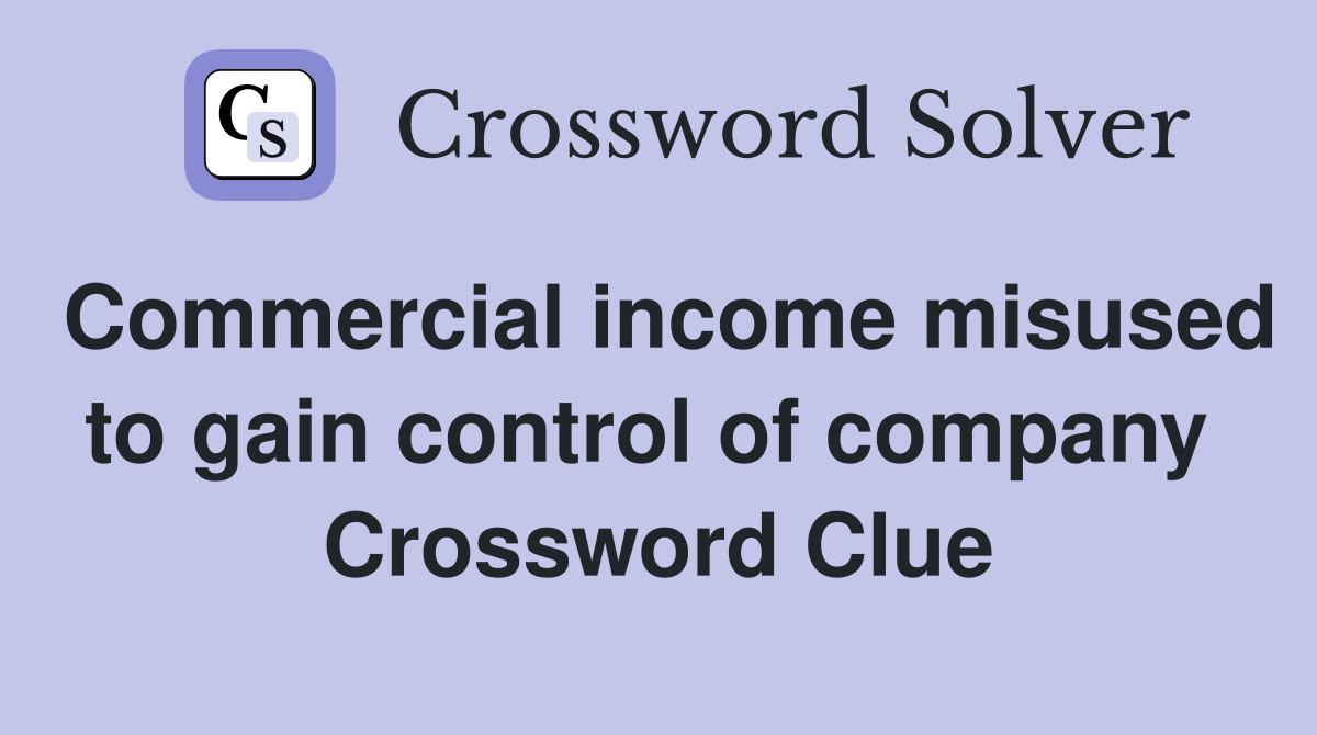 Commercial income misused to gain control of company  Crossword Clue