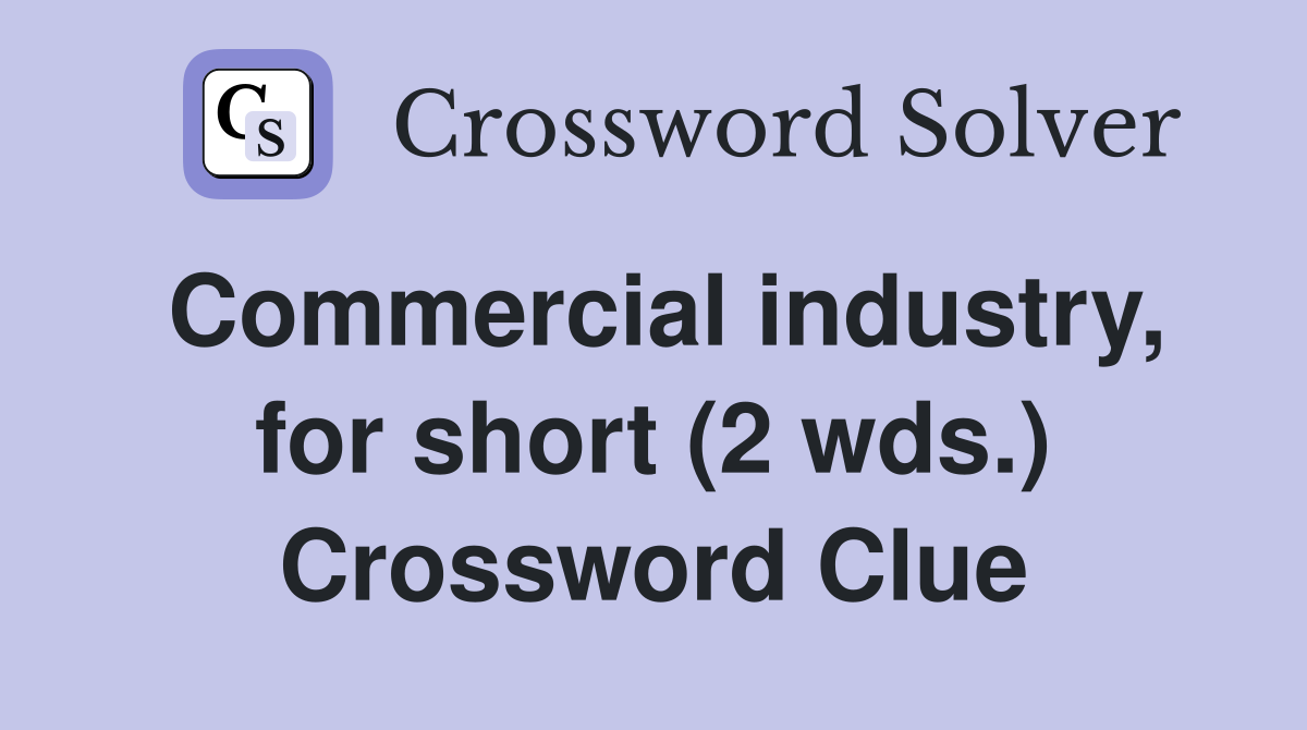 Commercial industry, for short (2 wds.) Crossword Clue