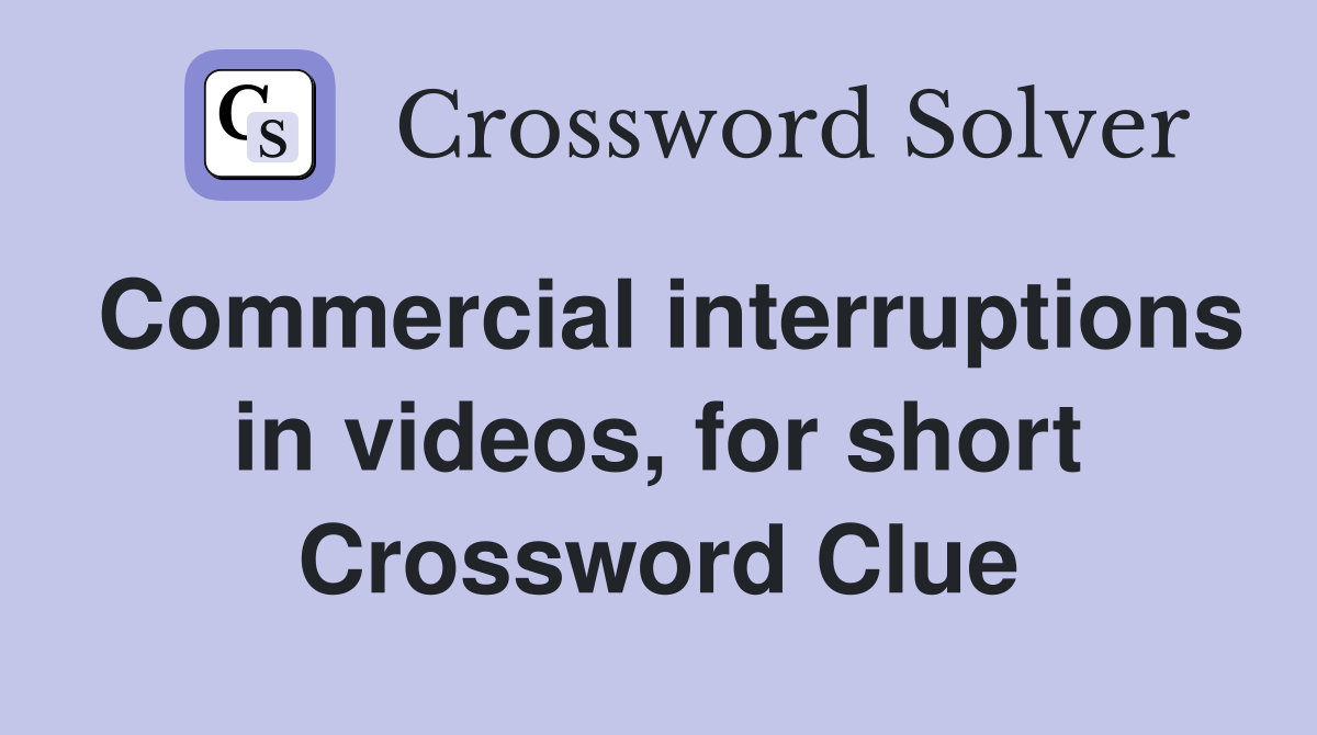 Commercial interruptions in videos, for short Crossword Clue