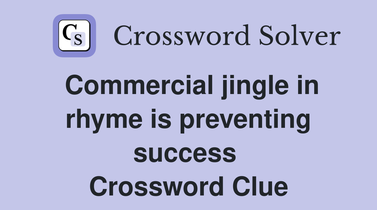 Commercial jingle in rhyme is preventing success  Crossword Clue