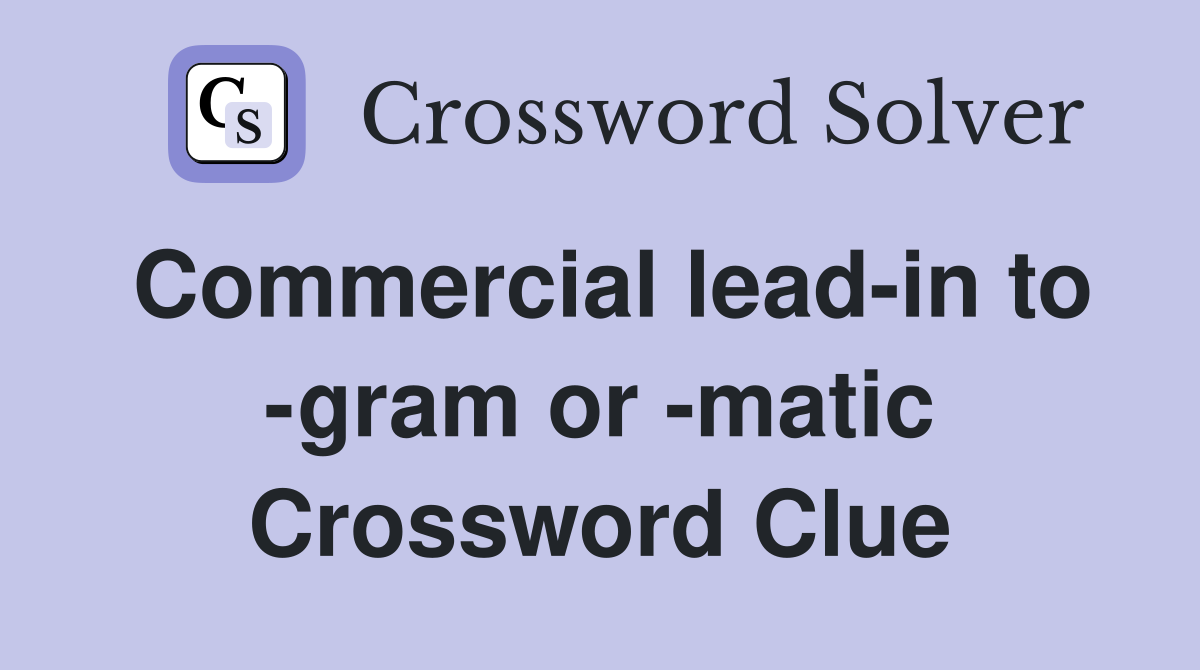 Commercial lead-in to -gram or -matic Crossword Clue