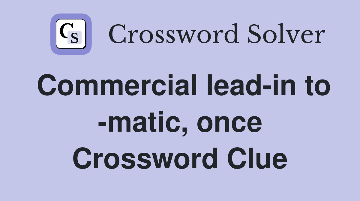 Commercial lead-in to -matic, once Crossword Clue