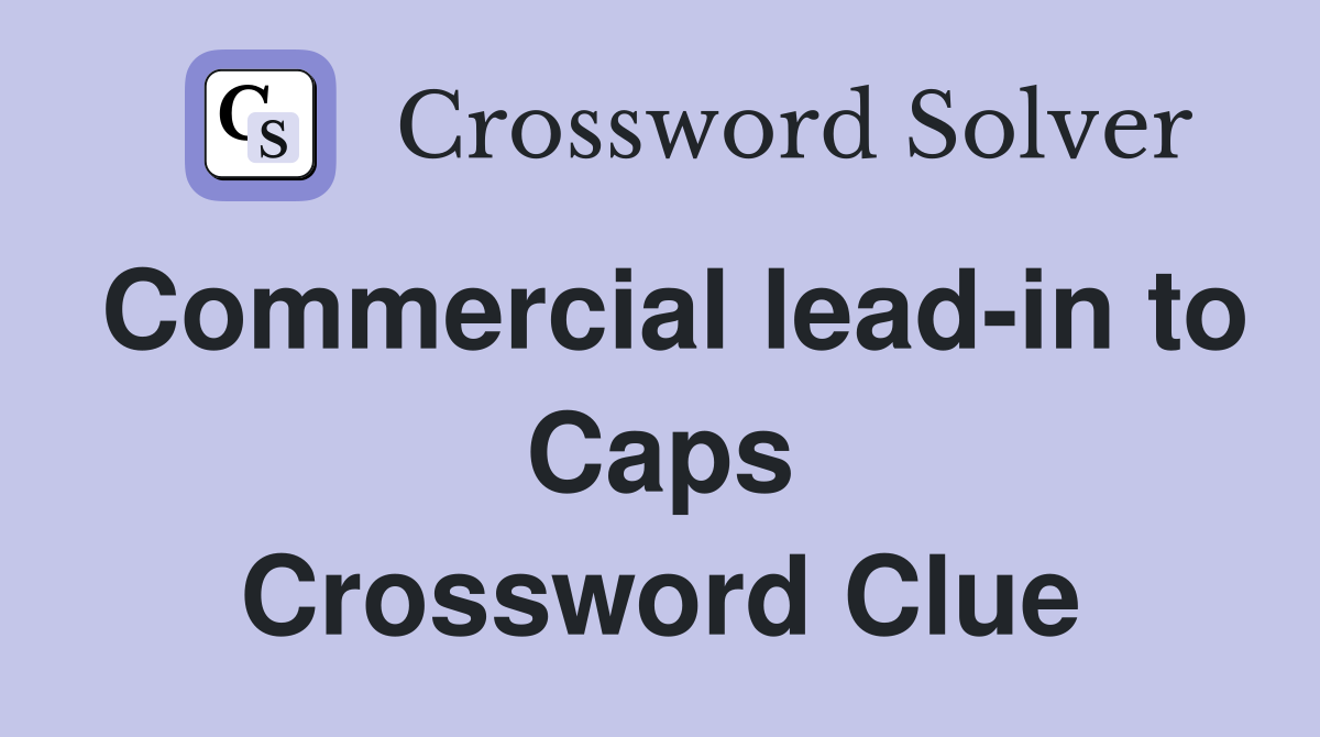 Commercial lead-in to Caps Crossword Clue
