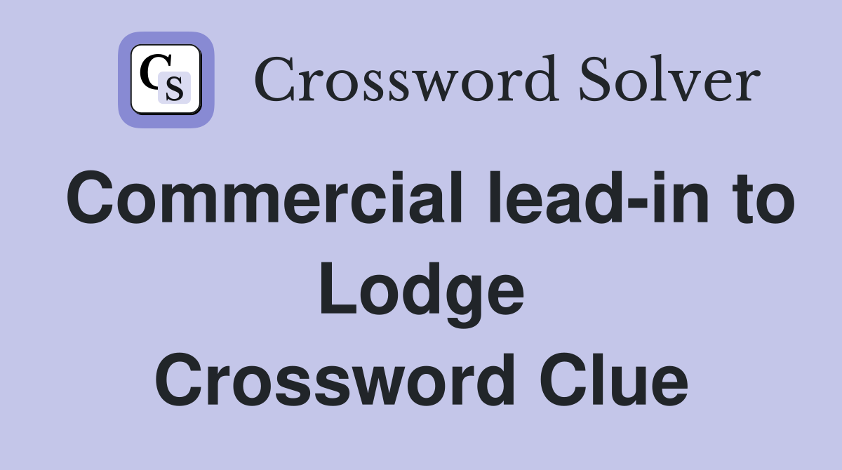 Commercial lead-in to Lodge Crossword Clue
