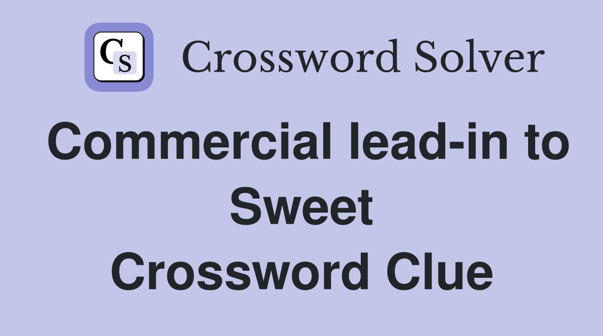 Commercial lead-in to Sweet Crossword Clue