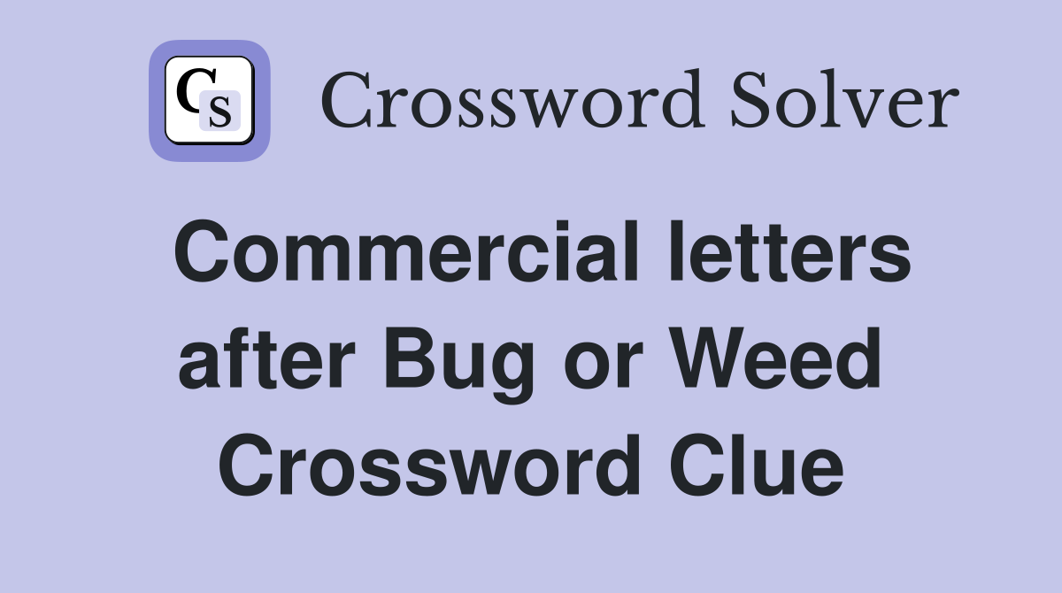 Commercial letters after Bug or Weed Crossword Clue