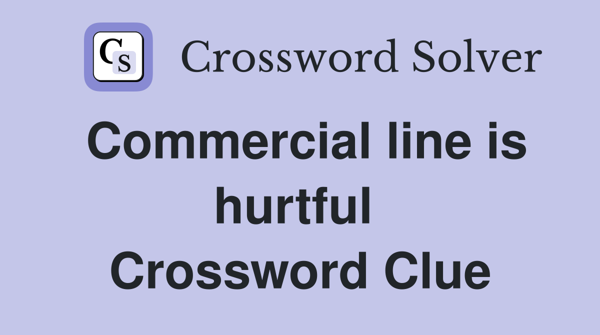 Commercial line is hurtful  Crossword Clue
