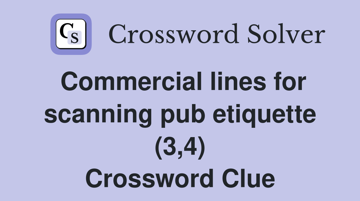 Commercial lines for scanning pub etiquette (3,4) Crossword Clue
