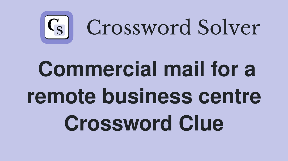Commercial mail for a remote business centre Crossword Clue