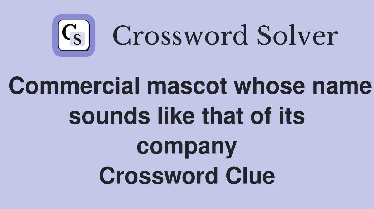 Commercial mascot whose name sounds like that of its company Crossword Clue
