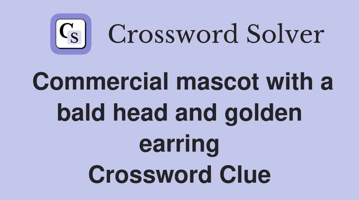 Commercial mascot with a bald head and golden earring Crossword Clue