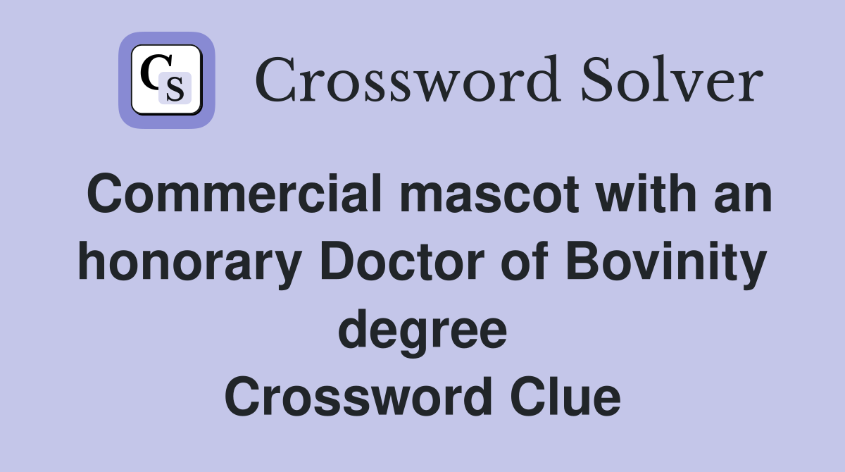 Commercial mascot with an honorary Doctor of Bovinity degree Crossword Clue