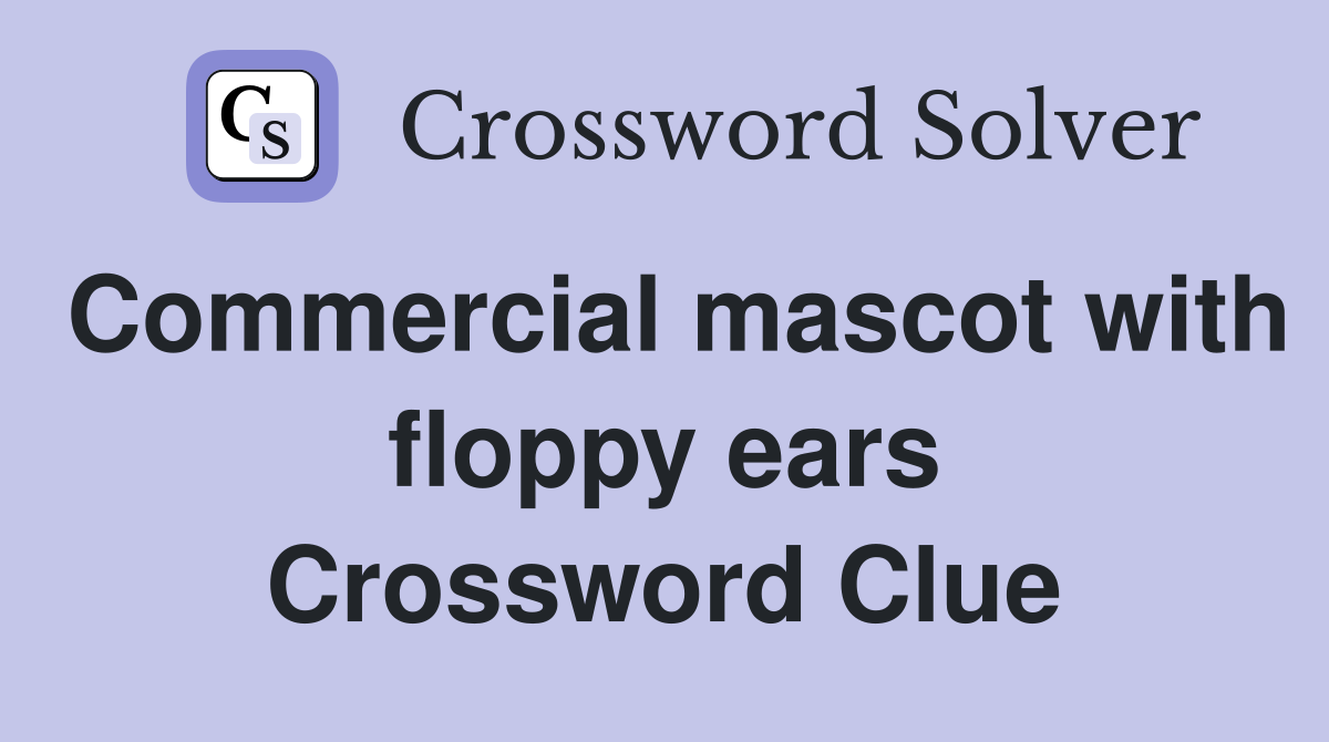 Commercial mascot with floppy ears Crossword Clue