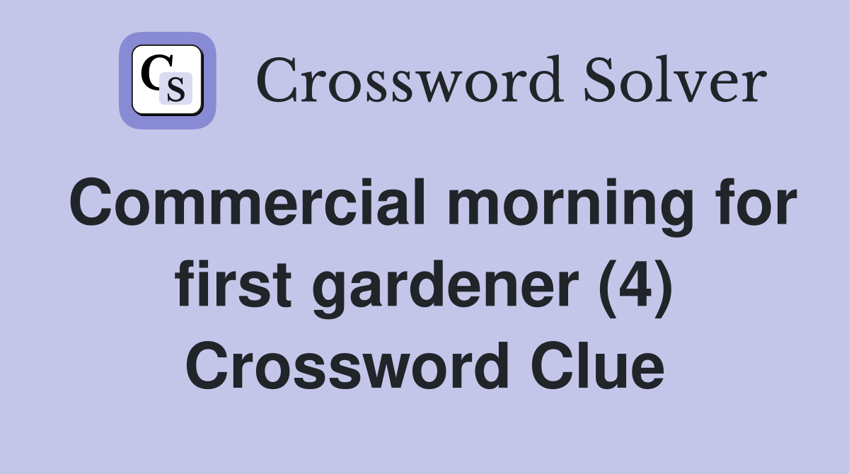 Commercial morning for first gardener (4) Crossword Clue