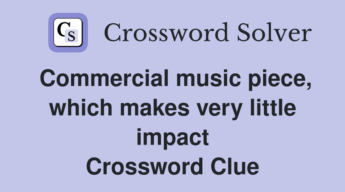 Commercial music piece, which makes very little impact Crossword Clue