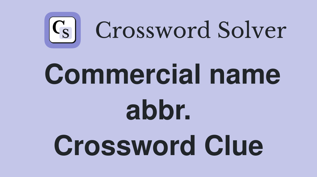 Commercial name abbr. Crossword Clue