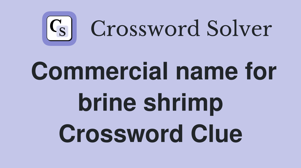Commercial name for brine shrimp Crossword Clue