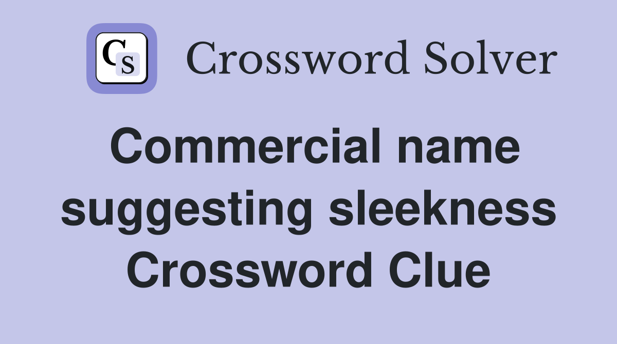 Commercial name suggesting sleekness Crossword Clue